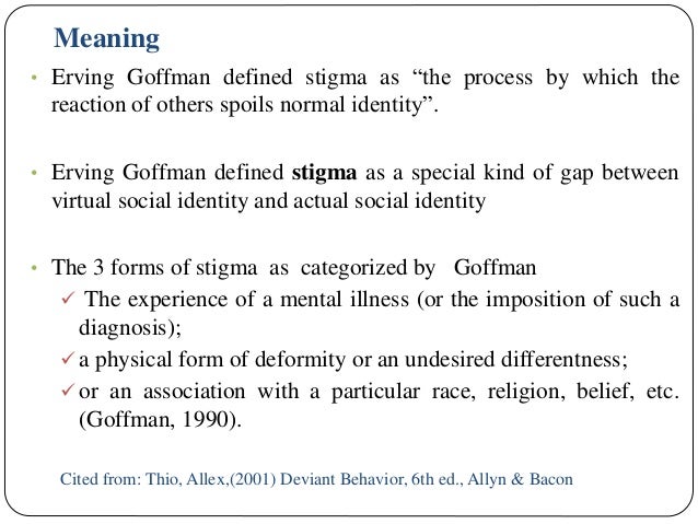 stigma essays in spoiled identity erving goffman Stigma is goffman’s term for a trait or characteristic we possess that causes us to lose prestige in others’ eyes when stigma is permanent or severe, it can result in spoiled identity people think negatively of those with spoiled identities. stigma essays in spoiled identity erving goffman Stigma is goffman’s term for a trait or characteristic we possess that causes us to lose prestige in others’ eyes when stigma is permanent or severe, it can result in spoiled identity people think negatively of those with spoiled identities.